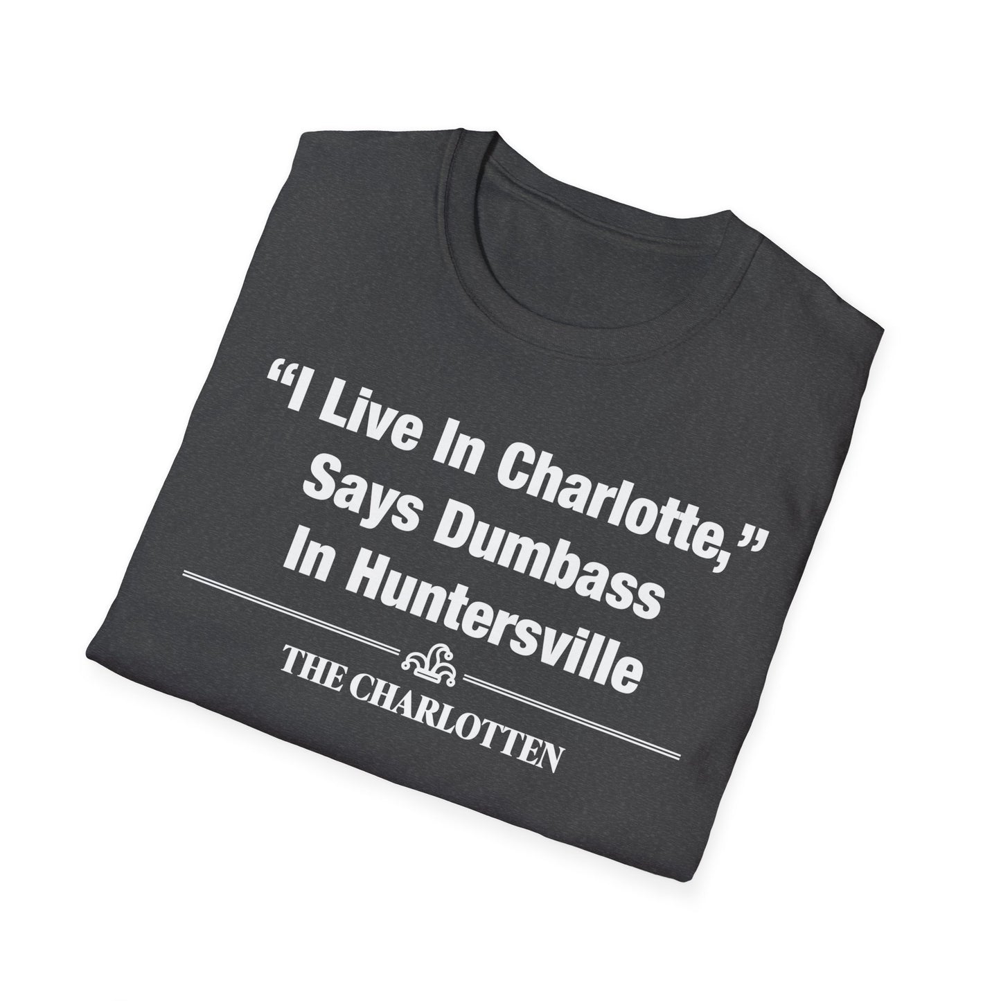 "'I Live In Charlotte,' Says Dumbass In Huntersville" Headline Shirt