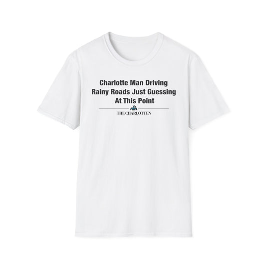 'Charlotte Man Driving Rainy Roads Just Guessing At This Point' Headline Shirt
