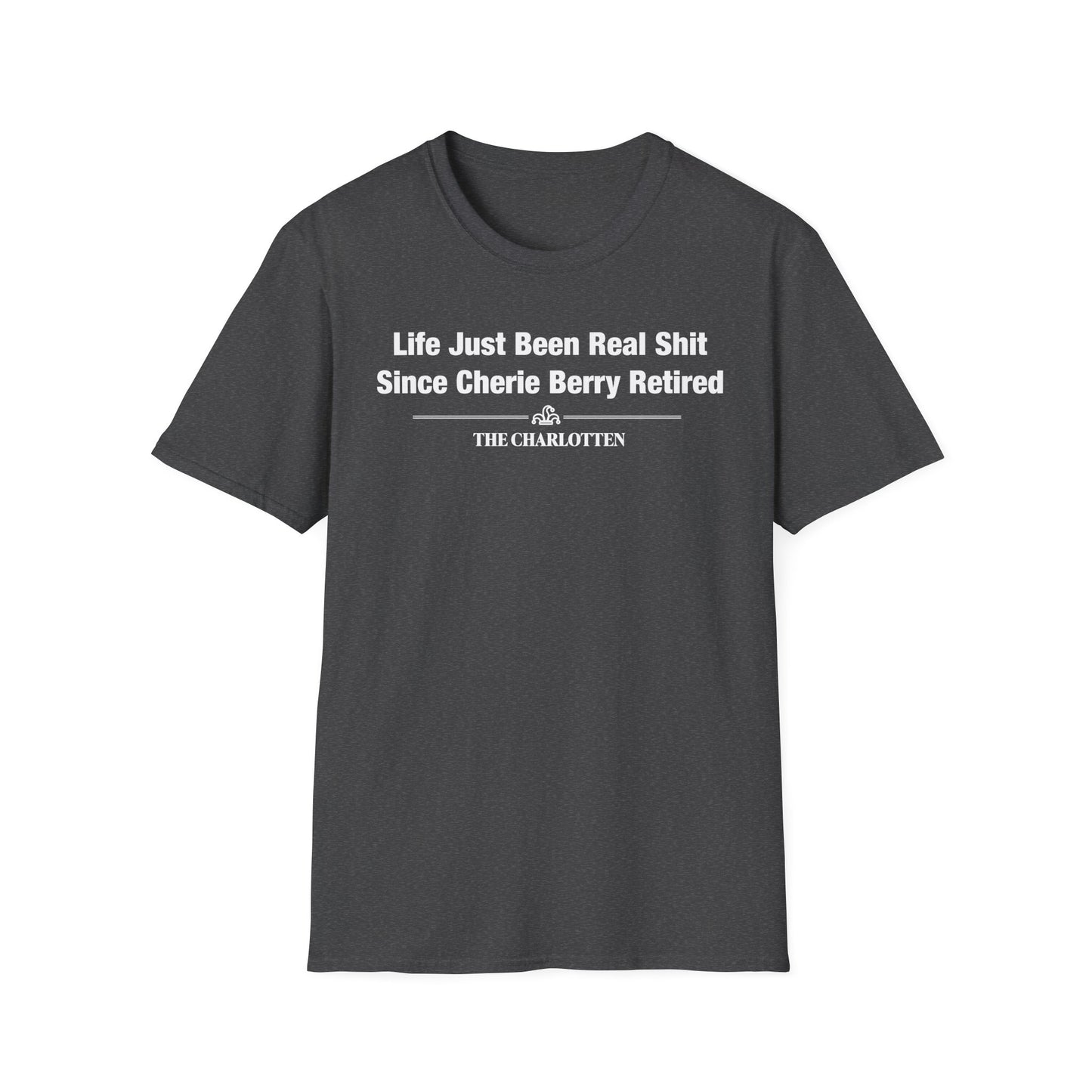 'Life Just Been Real Shit Since Cherie Berry Retired' Headline Shirt