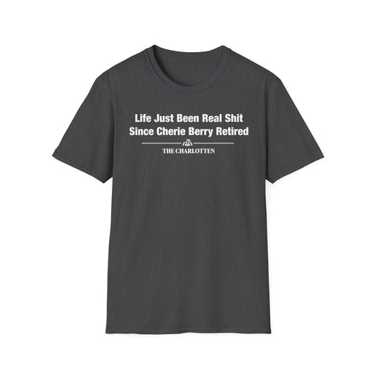 'Life Just Been Real Shit Since Cherie Berry Retired' Headline Shirt