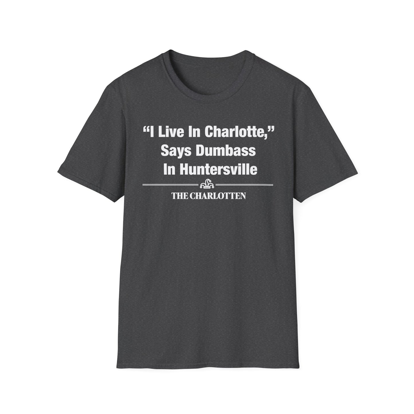 "'I Live In Charlotte,' Says Dumbass In Huntersville" Headline Shirt