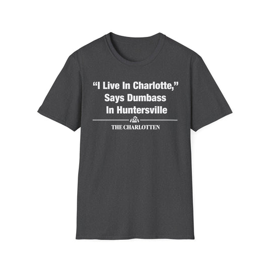 "'I Live In Charlotte,' Says Dumbass In Huntersville" Headline Shirt