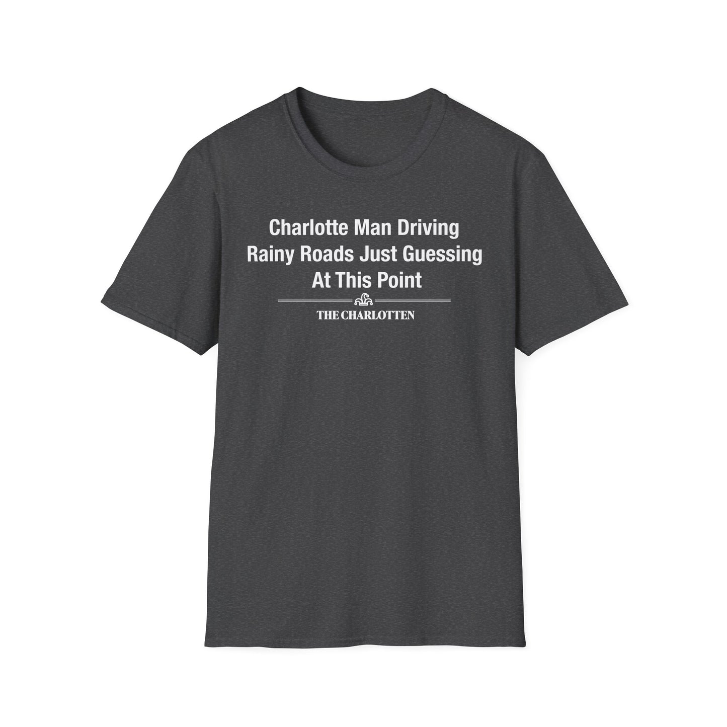 'Charlotte Man Driving Rainy Roads Just Guessing At This Point' Headline Shirt