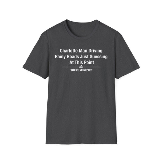 'Charlotte Man Driving Rainy Roads Just Guessing At This Point' Headline Shirt