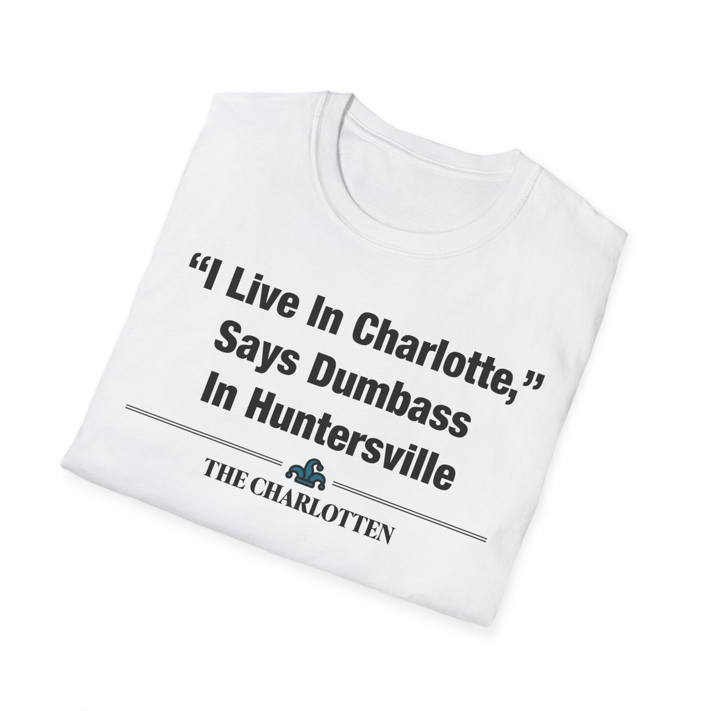 "'I Live In Charlotte,' Says Dumbass In Huntersville" Headline Shirt