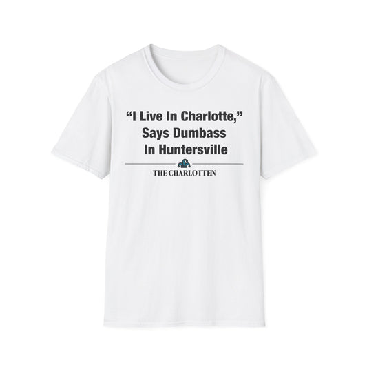 "'I Live In Charlotte,' Says Dumbass In Huntersville" Headline Shirt