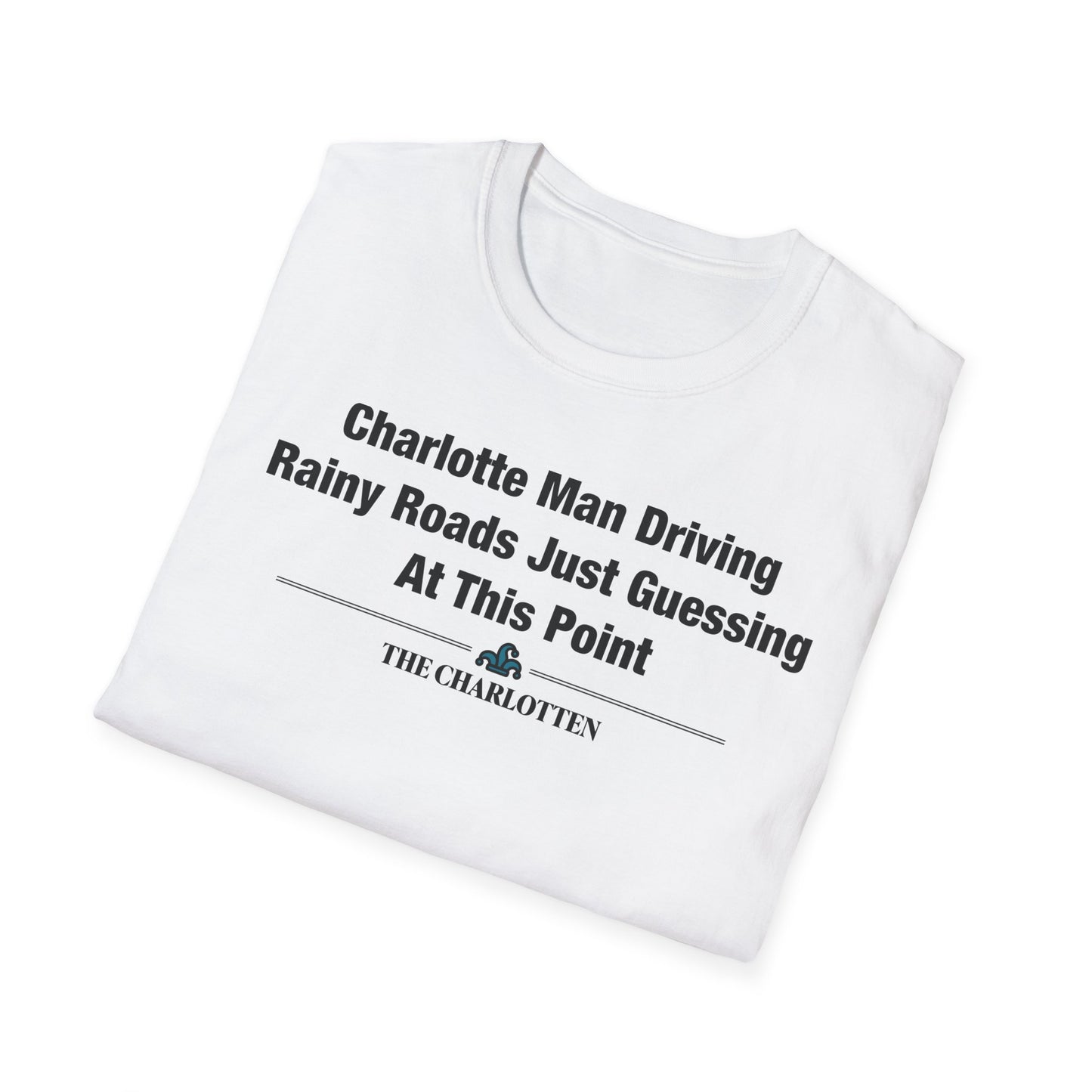 'Charlotte Man Driving Rainy Roads Just Guessing At This Point' Headline Shirt