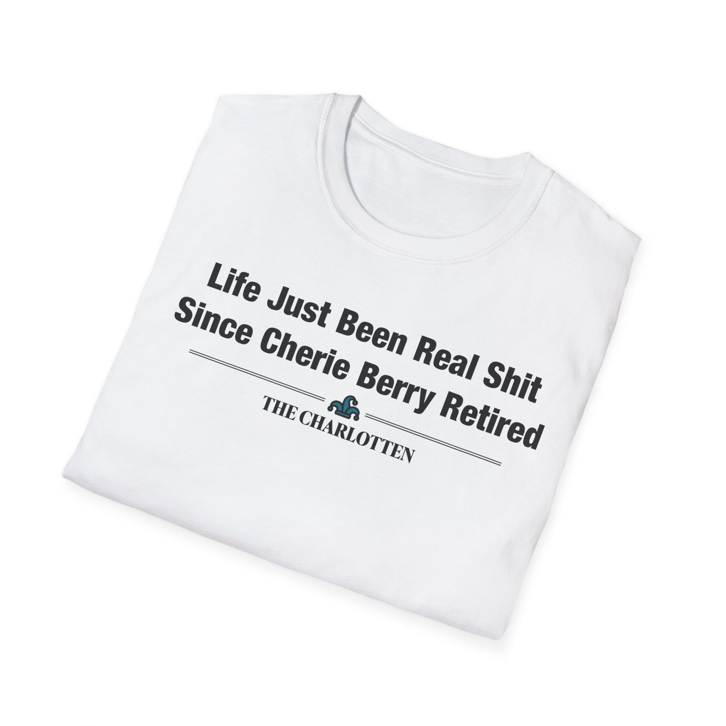 'Life Just Been Real Shit Since Cherie Berry Retired' Headline Shirt