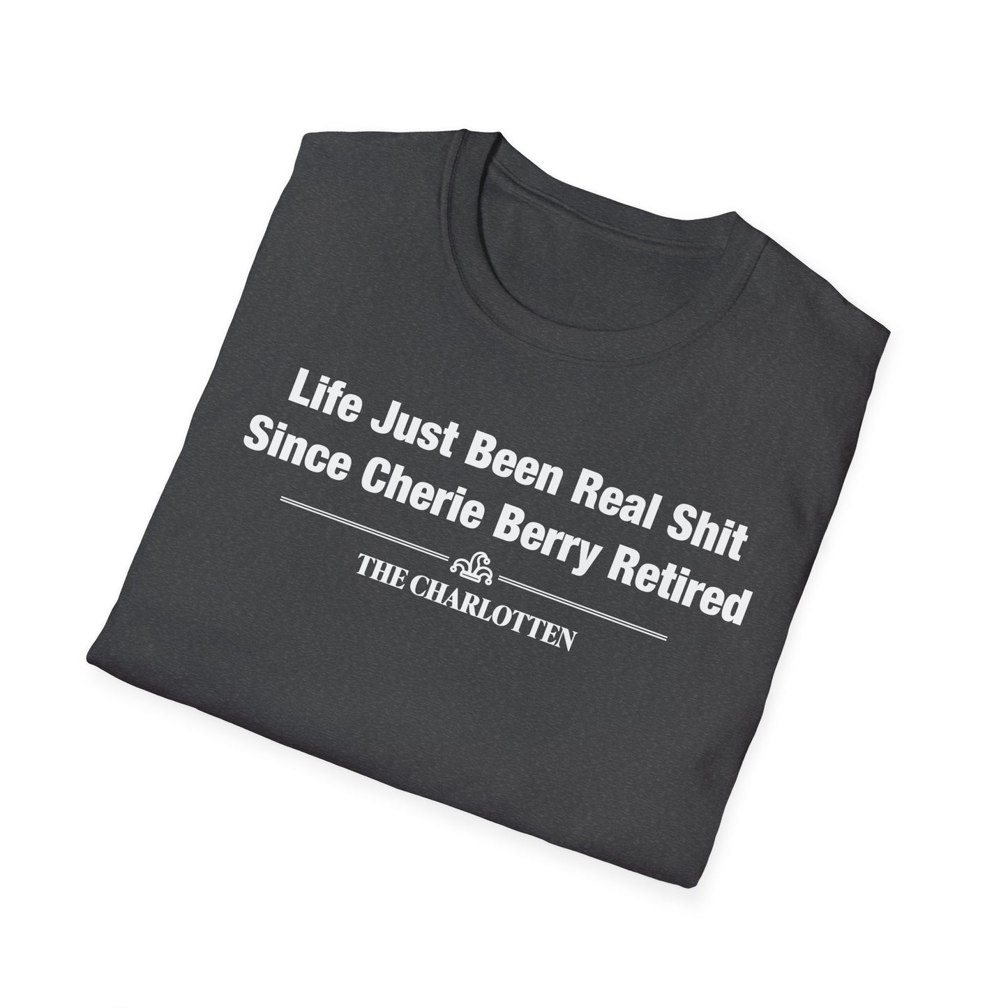 'Life Just Been Real Shit Since Cherie Berry Retired' Headline Shirt