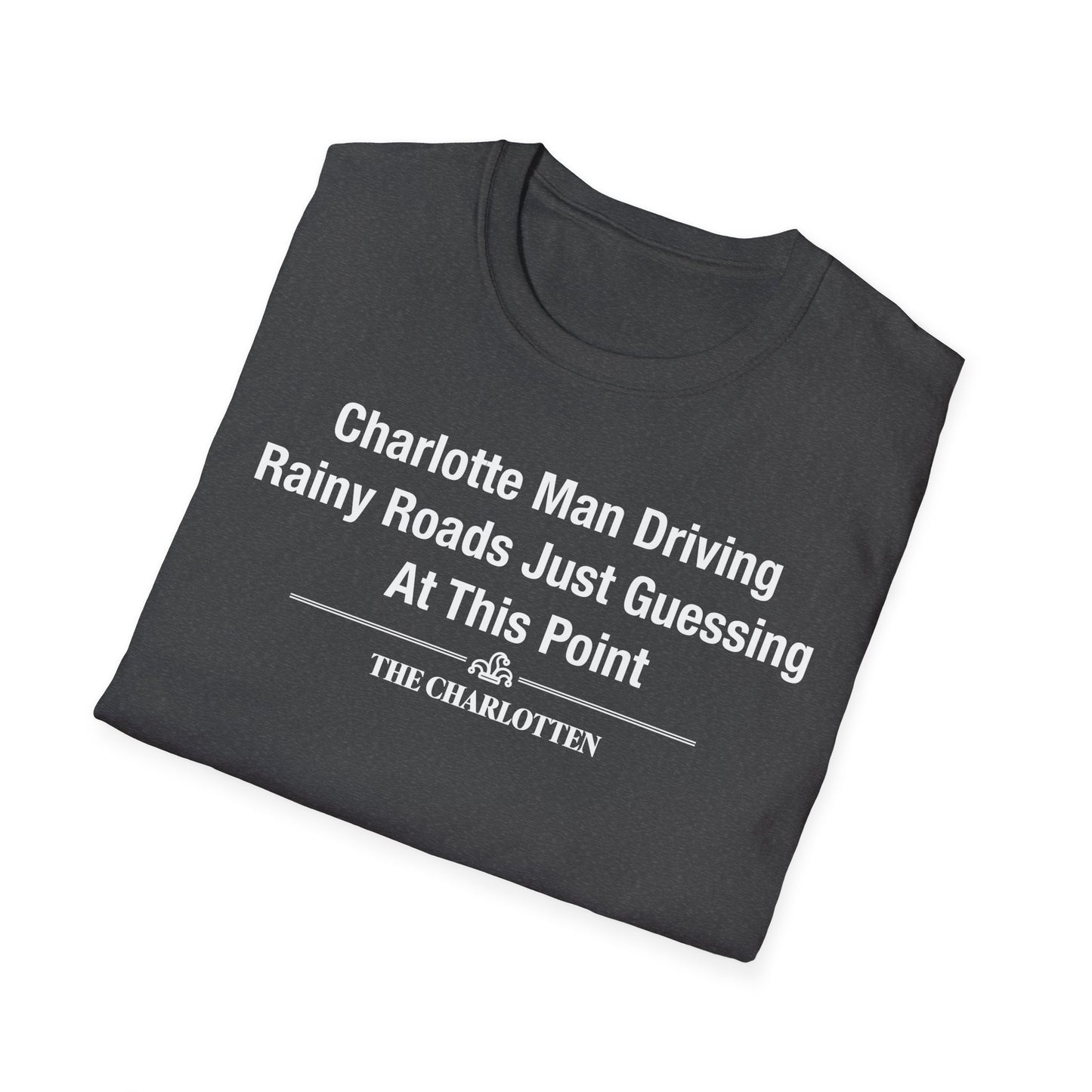 'Charlotte Man Driving Rainy Roads Just Guessing At This Point' Headline Shirt
